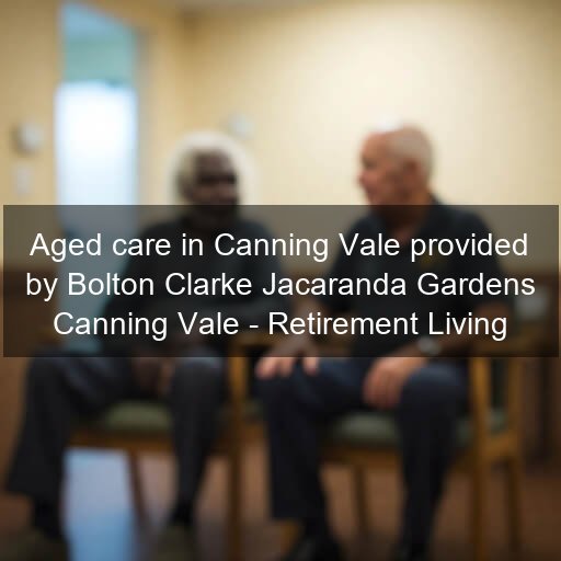 Aged care in Canning Vale provided by Bolton Clarke Jacaranda Gardens Canning Vale - Retirement Living