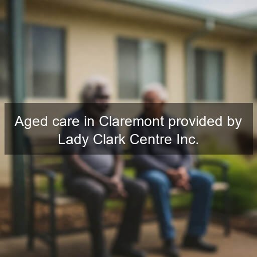 Aged care in Claremont provided by Lady Clark Centre Inc.
