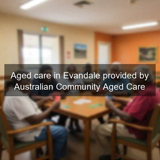 Aged care in Evandale provided by Australian Community Aged Care