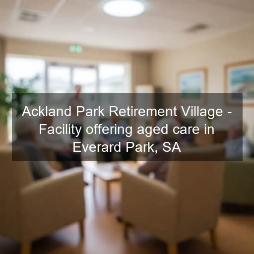 Ackland Park Retirement Village - Facility offering aged care in Everard Park, SA