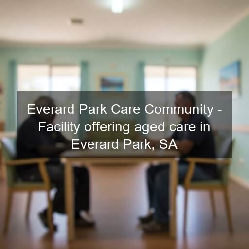 Everard Park Care Community - Facility offering aged care in Everard Park, SA