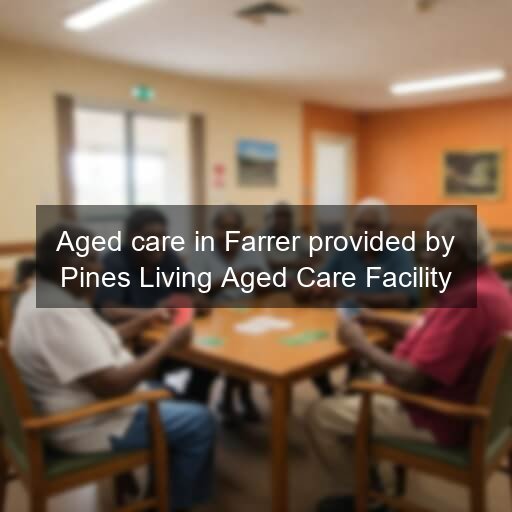 Aged care in Farrer provided by Pines Living Aged Care Facility