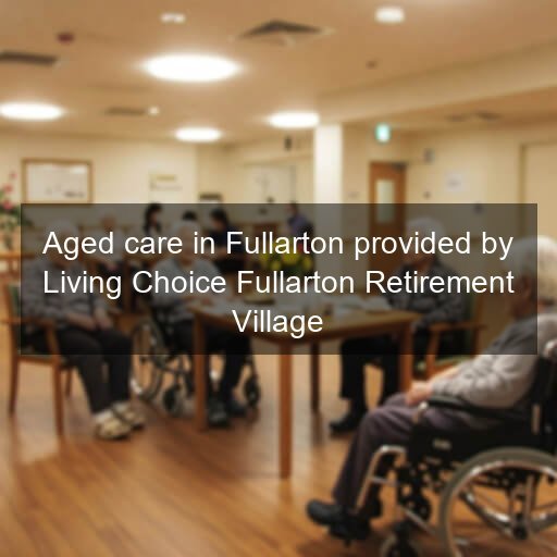Aged care in Fullarton provided by Living Choice Fullarton Retirement Village