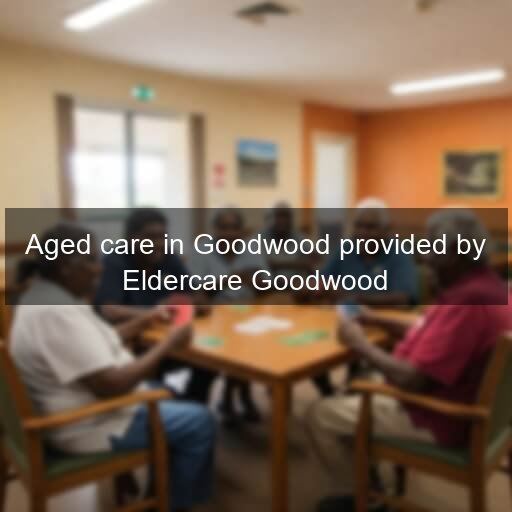 Aged care in Goodwood provided by Eldercare Goodwood