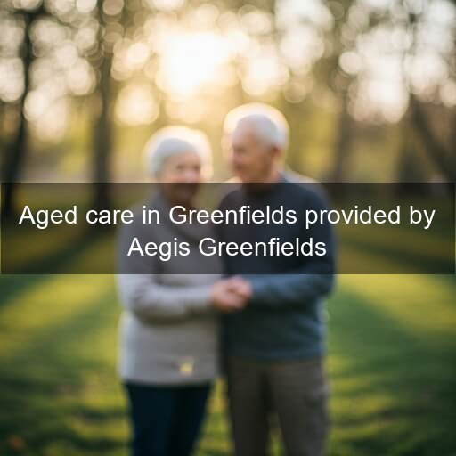 Aged care in Greenfields provided by Aegis Greenfields