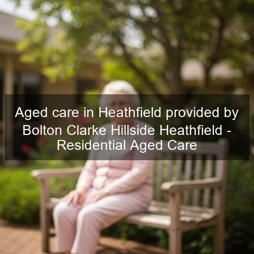 Aged care in Heathfield provided by Bolton Clarke Hillside Heathfield - Residential Aged Care