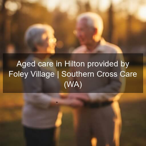 Aged care in Hilton provided by Foley Village | Southern Cross Care (WA)