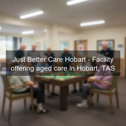 Just Better Care Hobart - Facility offering aged care in Hobart, TAS
