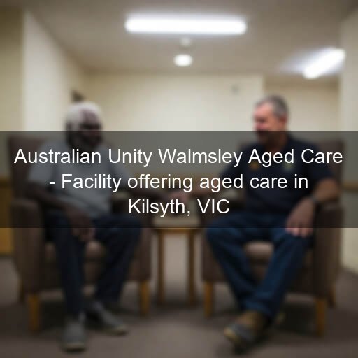 Australian Unity Walmsley Aged Care - Facility offering aged care in Kilsyth, VIC