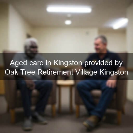 Aged care in Kingston provided by Oak Tree Retirement Village Kingston