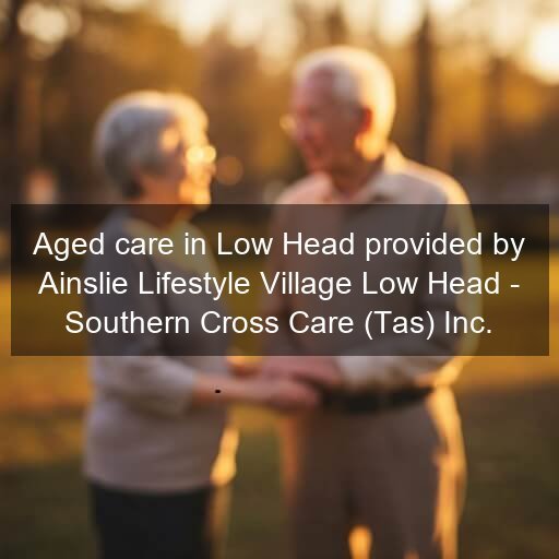 Aged care in Low Head provided by Ainslie Lifestyle Village Low Head - Southern Cross Care Inc.