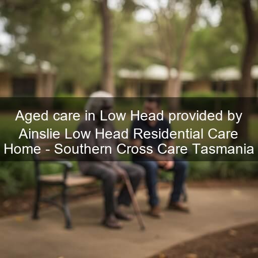 Aged care in Low Head provided by Ainslie Low Head Residential Care Home - Southern Cross Care Tasmania