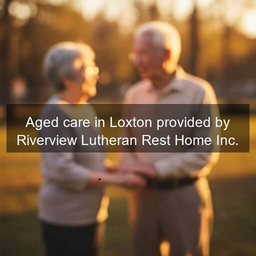 Aged care in Loxton provided by Riverview Lutheran Rest Home Inc.
