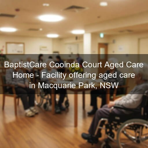 BaptistCare Cooinda Court Aged Care Home - Facility offering aged care in Macquarie Park, NSW