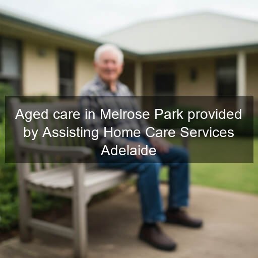 Aged care in Melrose Park provided by Assisting Home Care Services Adelaide
