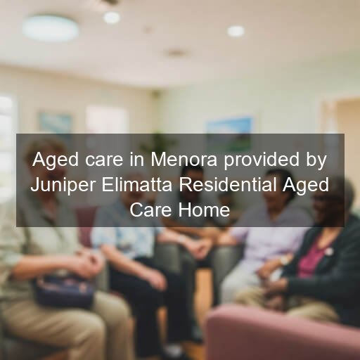 Aged care in Menora provided by Juniper Elimatta Residential Aged Care Home