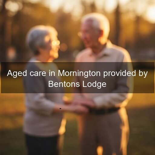 Aged care in Mornington provided by Bentons Lodge
