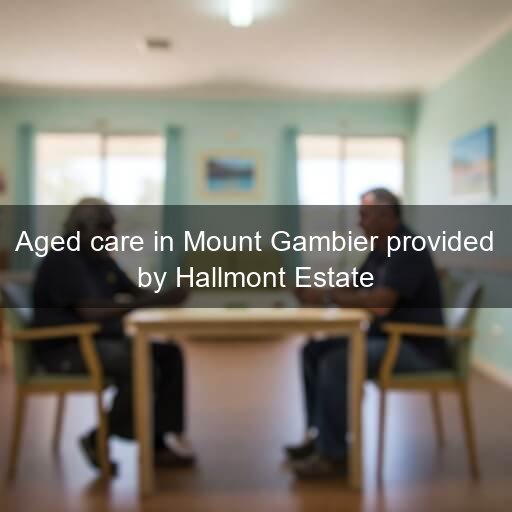 Aged care in Mount Gambier provided by Hallmont Estate