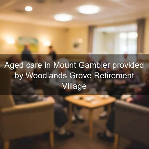 Aged care in Mount Gambier provided by Woodlands Grove Retirement Village