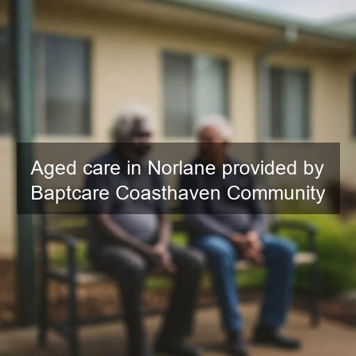 Aged care in Norlane provided by Baptcare Coasthaven Community