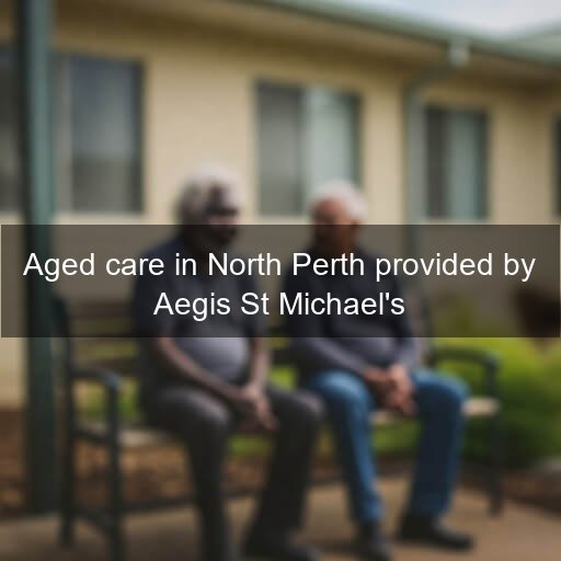 Aged care in North Perth provided by Aegis St Michael's