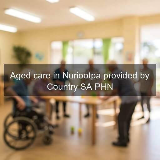 Aged care in Nuriootpa provided by Country SA PHN