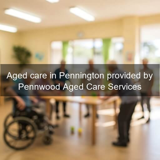 Aged care in Pennington provided by Pennwood Aged Care Services