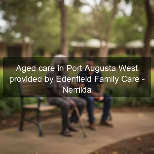 Aged care in Port Augusta West provided by Edenfield Family Care - Nerrilda