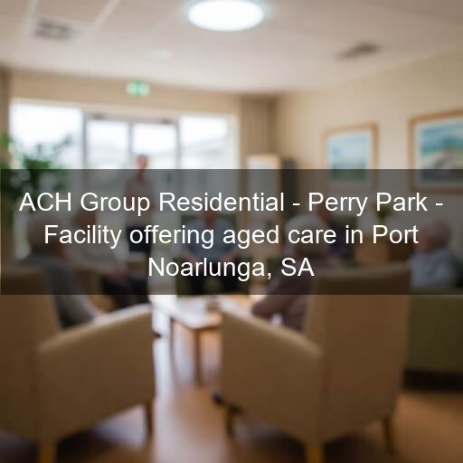 ACH Group Residential - Perry Park - Facility offering aged care in Port Noarlunga, SA