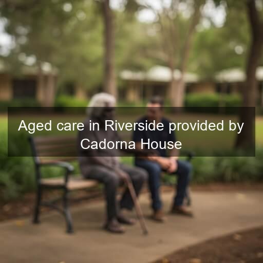 Aged care in Riverside provided by Cadorna House