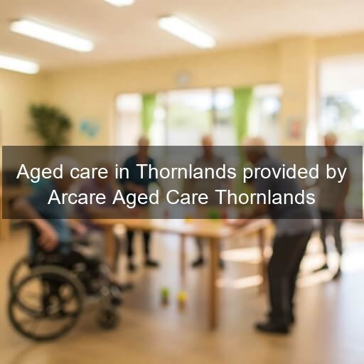 Aged care in Thornlands provided by Arcare Aged Care Thornlands