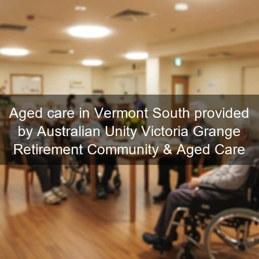 Aged care in Vermont South provided by Australian Unity Victoria Grange Retirement Community & Aged Care