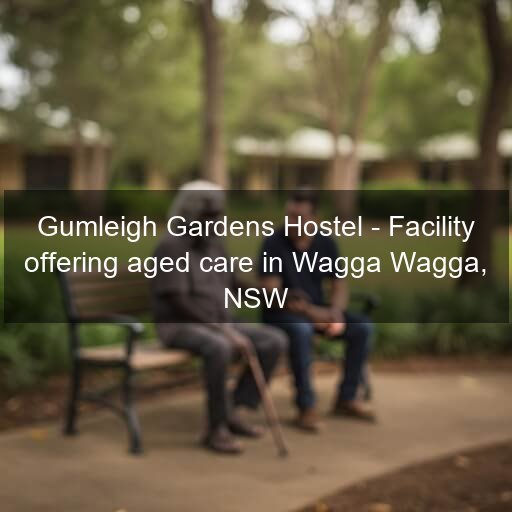 Gumleigh Gardens Hostel - Facility offering aged care in Wagga Wagga, NSW