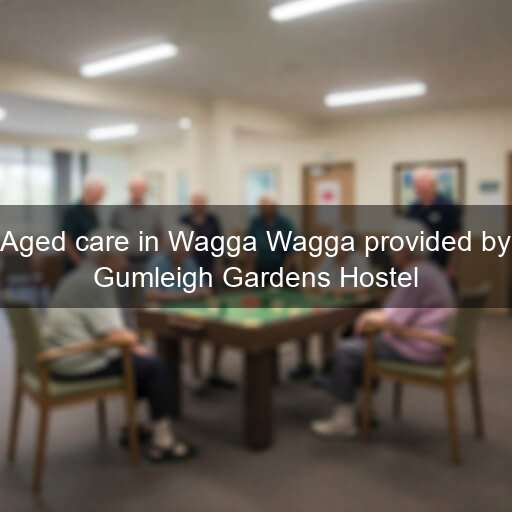 Aged care in Wagga Wagga provided by Gumleigh Gardens Hostel