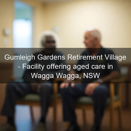 Gumleigh Gardens Retirement Village - Facility offering aged care in Wagga Wagga, NSW