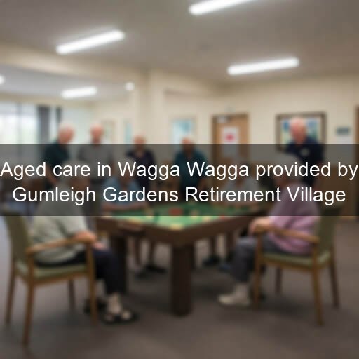Aged care in Wagga Wagga provided by Gumleigh Gardens Retirement Village