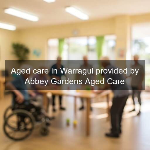 Aged care in Warragul provided by Abbey Gardens Aged Care