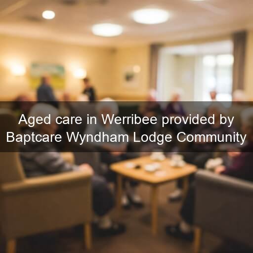Aged care in Werribee provided by Baptcare Wyndham Lodge Community