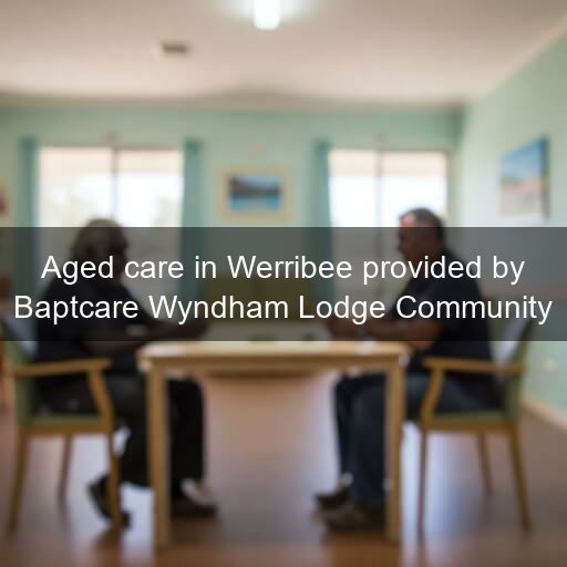 Aged care in Werribee provided by Baptcare Wyndham Lodge Community