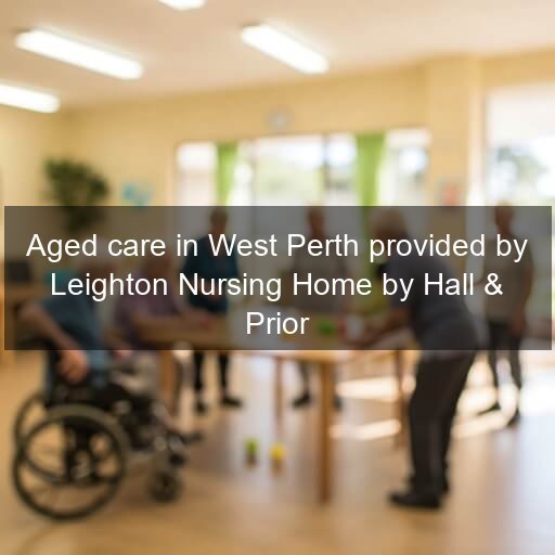 Aged care in West Perth provided by Leighton Nursing Home by Hall & Prior