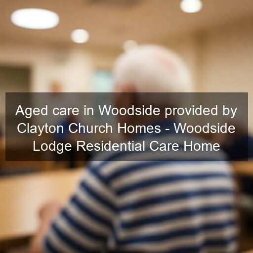 Aged care in Woodside provided by Clayton Church Homes - Woodside Lodge Residential Care Home