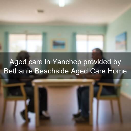 Aged care in Yanchep provided by Bethanie Beachside Aged Care Home